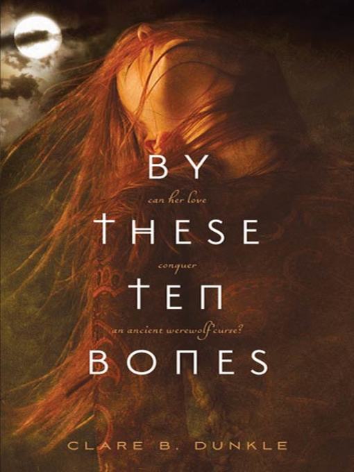 Title details for By These Ten Bones by Clare B. Dunkle - Wait list
